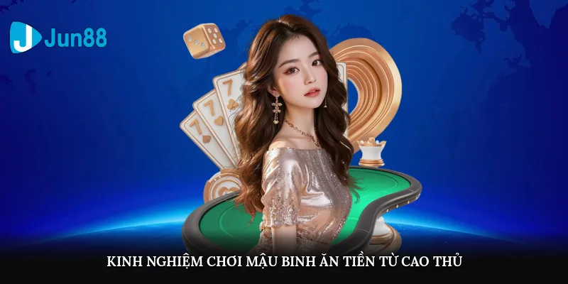 Kinh nghiệm chơi Mậu binh ăn tiền từ cao thủ